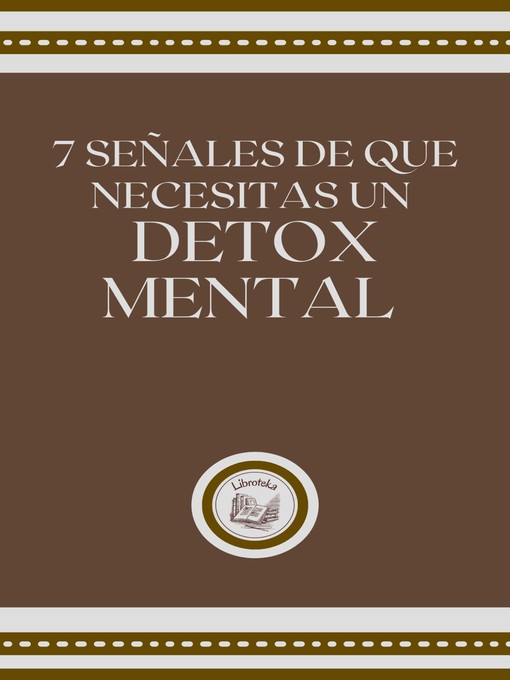 Cover image for 7 SEÑALES DE QUE NECESITAS UN DETOX MENTAL